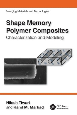 Shape Memory Polymer Composites: Characterization and Modeling by Tiwari, Nilesh