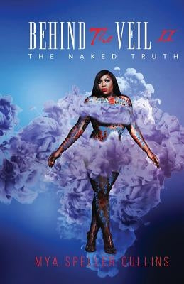 Behind The Veil: The Naked Truth by Speller-Cullins, Mya