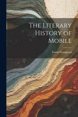 The Literary History of Mobile by Craighead, Erwin