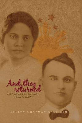 And they returned: Life in Leyte During World War II by Castillo, Evelyn Chapman