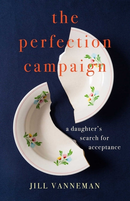 The Perfection Campaign: A Daughter's Search for Acceptance by Vanneman, Jill