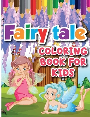 Fairy Tale Coloring Book for Kids: Color and Create Beautiful Fairy Tale, Fun Fairy Tale Coloring Pages for Relaxation and Stress Relief by Bernard, Emilian