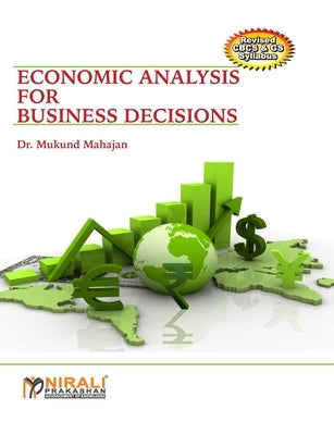 Economic Analysis For Business Decisions by Mahajan, Mukund