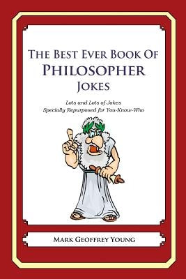 The Best Ever Book of Philosopher Jokes: Lots and Lots of Jokes Specially Repurposed for You-Know-Who by Young, Mark Geoffrey
