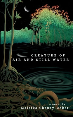 Creature of Air and Still Water by Cheney-Coker, Malaika