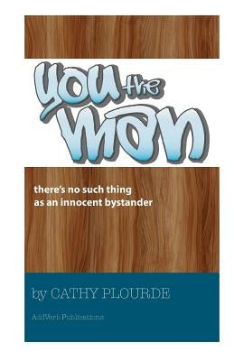 You the Man: A One-Man Performance Addressing Bystanders by Plourde, Cathy