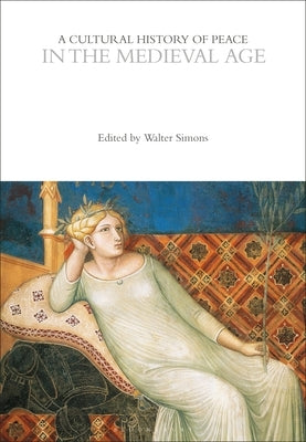 A Cultural History of Peace in the Medieval Age by Simons, Walter