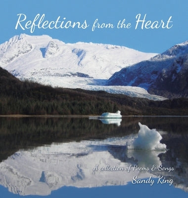 Reflections from the Heart: A Collection of Poems & Songs by King, Sandy