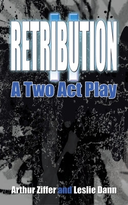 Retribution II: A Two Act Play by Ziffer, Arthur