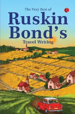 The Very Best of Ruskin Bond's Travel Writing by Bond, Ruskin