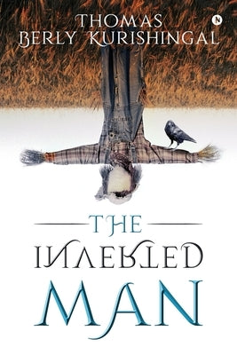 The Inverted Man by Thomas Berly Kurishingal