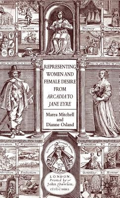 Representing Women and Female Desire from Arcadia to Jane Eyre by Mitchell, Marea