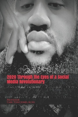 2020 Through the Eyes of a Social Media Revolutionary by Jones, Carl Tone