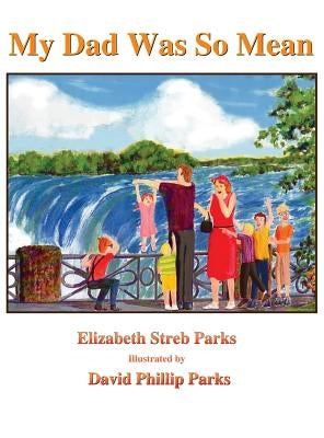 My Dad Was So Mean: Illustrated Hardcover Edition by Parks, Elizabeth Streb