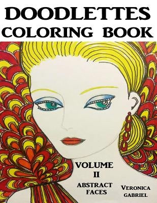 Doodlettes Coloring Book: Volume II - Abstract Faces by Gabriel, Veronica
