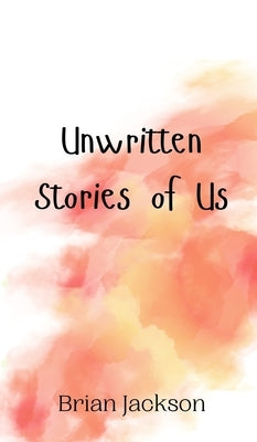 Unwritten Stories of Us by Jackson, Brian