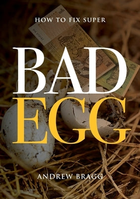 Bad Egg: How to Fix Super by Bragg, Andrew