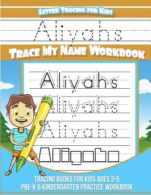 Aliyahs Letter Tracing for Kids Trace my Name Workbook: Tracing Books for Kids ages 3 - 5 Pre-K & Kindergarten Practice Workbook by Davis, Yolie