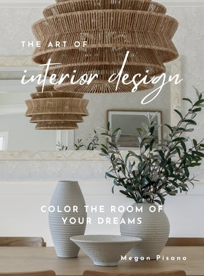 The Art of Interior Design by Pisano, Megan