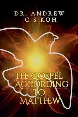The Gospel According to Matthew by Koh, Andrew C. S.