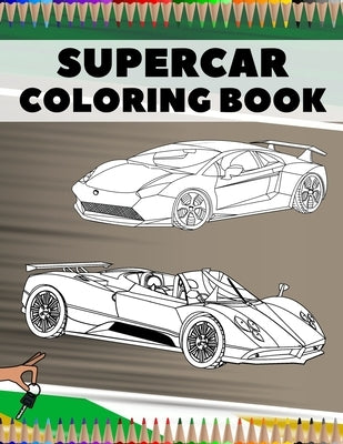 Supercar Coloring Book: Relaxation Luxury Hypercars Designs Pages for Kids, Adults, Boys and Car Lovers by Haul, Gary