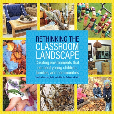 Rethinking the Classroom Landscape: Creating Environments That Connect Young Children, Families, and Communities by Duncan, Sandra