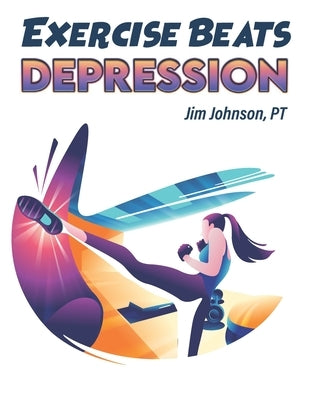 Exercise Beats Depression by Johnson, Pt Jim