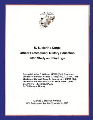 U.S. Marine Corps Officer Professional Military Education- 2006 Study and Findings by Gregson, Jr. Usmc Wallace C.