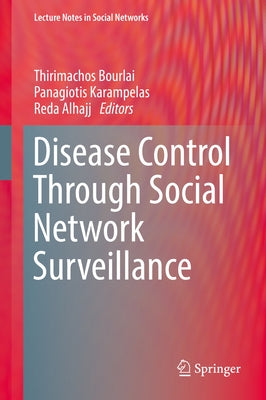 Disease Control Through Social Network Surveillance by Bourlai, Thirimachos
