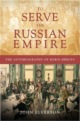 To Serve the Russian Empire by Elverson, John