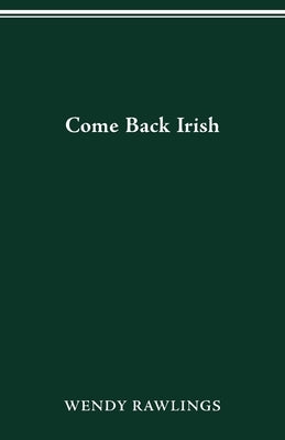 Come Back Irish by Rawlings, Wendy
