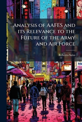 Analysis of AAFES and its Relevance to the Future of the Army and Air Force by Salas, Roberto