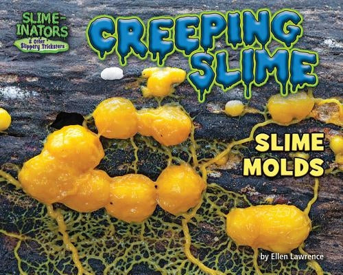 Creeping Slime: Slime Molds by Lawrence, Ellen