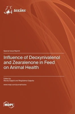 Influence of Deoxynivalenol and Zearalenone in Feed on Animal Health by Gajęcki, Maciej