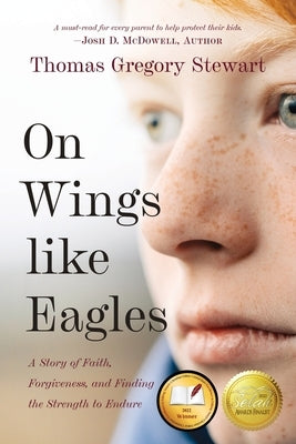On Wings Like Eagles: A Story of Faith, Forgiveness, and Finding, the Strength to Endure by Stewart, Thomas