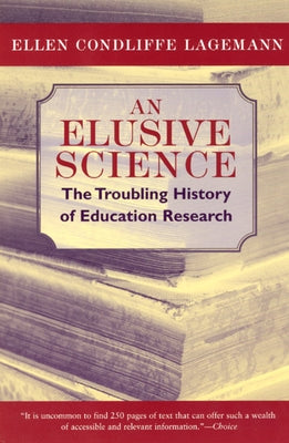 An Elusive Science: The Troubling History of Education Research by Lagemann, Ellen Condliffe