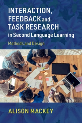 Interaction, Feedback and Task Research in Second Language Learning: Methods and Design by Mackey, Alison