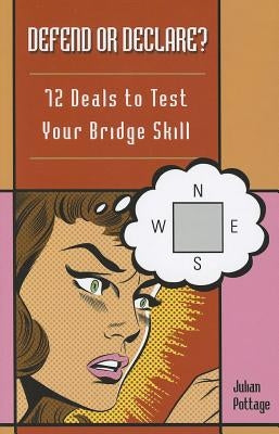 Defend or Declare?: 72 Deals to Test Your Bridge Skill by Pottage, Julian