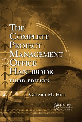 The Complete Project Management Office Handbook by Hill, Gerard M.