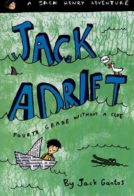 Jack Adrift: Fourth Grade Without a Clue: A Jack Henry Adventure by Gantos, Jack