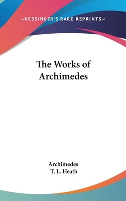 The Works of Archimedes by Archimedes