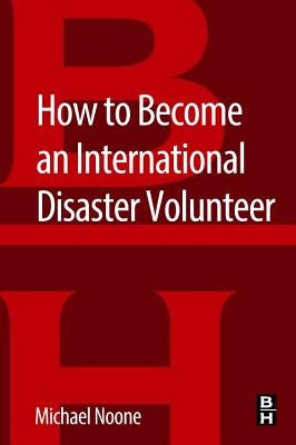 How to Become an International Disaster Volunteer by Noone, Michael