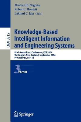 Knowledge-Based Intelligent Information and Engineering Systems: 8th International Conference, Kes 2004, Wellington, New Zealand, September 20-25, 200 by Negoita, Mircea Gh
