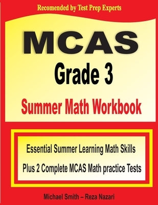 MCAS Grade 3 Summer Math Workbook: Essential Summer Learning Math Skills plus Two Complete MCAS Math Practice Tests by Smith, Michael