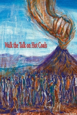 Walk the Talk on Hot Coals by Koren, Peter