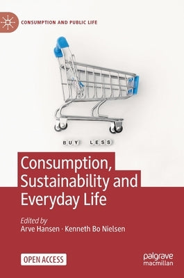 Consumption, Sustainability and Everyday Life by Hansen, Arve