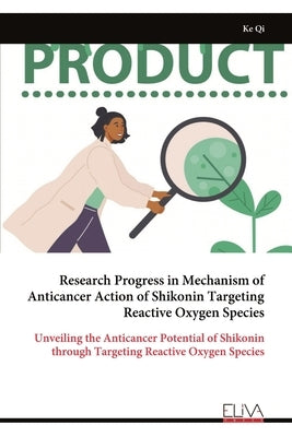 Research Progress in Mechanism of Anticancer Action of Shikonin Targeting Reactive Oxygen Species by Qi, Ke