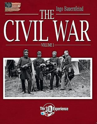 The Civil War: The 3D Experience by Bauernfeind, Ingo