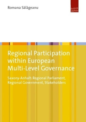 Regional Participation Within European Multi-Level Governance: Saxony-Anhalt: Regional Parliament, Regional Government, Stakeholders by Salageanu, Romana