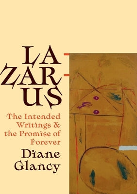 Lazarus: The Intended Writings and the Promise of Forever by Glancy, Diane